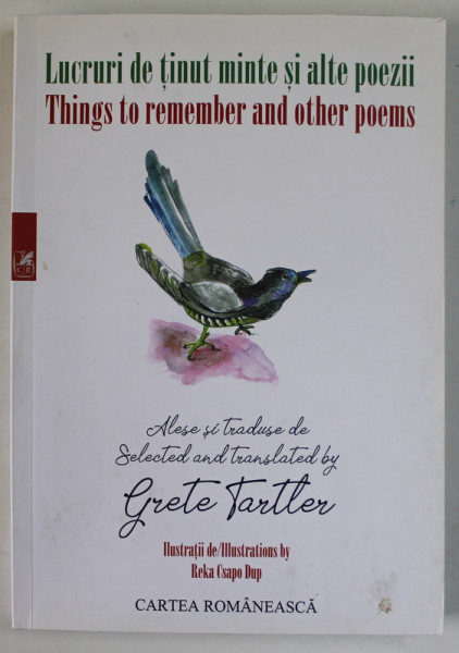 LUCRURI DE TINUT MINTE / THINGS TO REMEMBER AND OTHER POEMS  , alese si traduse de GRETE TARTLER , ilustratii de REKA CSAPO DUP , 2018 , VEZI DESCRIEREA !