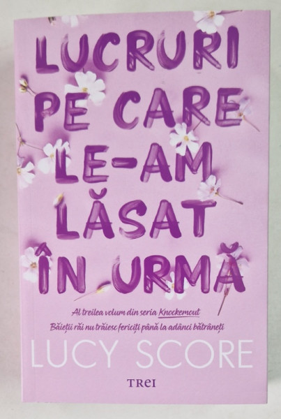 LUCRURI PE CARE LE - AM LASAT IN URMA , AL TREILEA VOLUM DIN SERIA KNOCKEMOUT de LUCY SCORE , 2024 *MICI DEFECTE