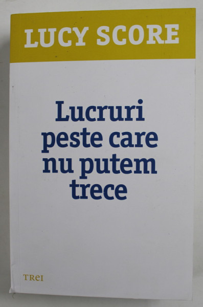 LUCRURI PESTE CARE NU PUTEM TRECE de LUCY SCORE , 2022 ,