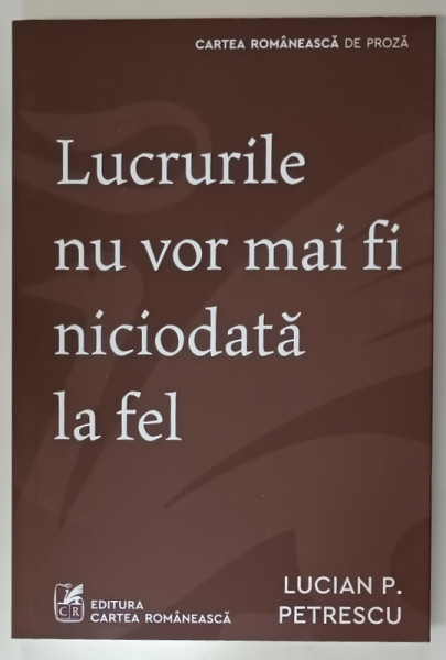LUCRURILE NU VOR MAI FI NICIODATA LA FEL de LUCIAN P. PETRESCU , 2024