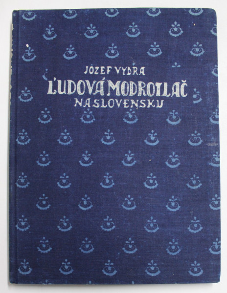 LUDOVA MODROTLAC - JOZEF VYDRA - FOLK BLUE PRINT IN SLOVACIA , 1954