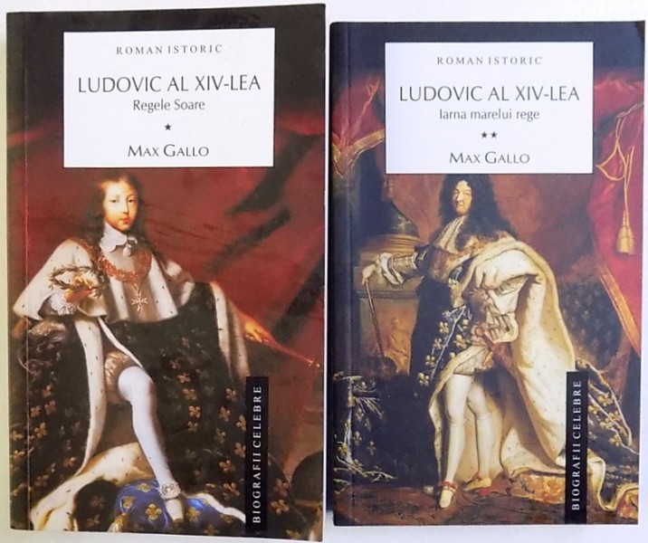 LUDOVIC AL XIV- LEA - ROMAN ISTORIC  de MAX GALLO , VOLUMELE I - II , 2009