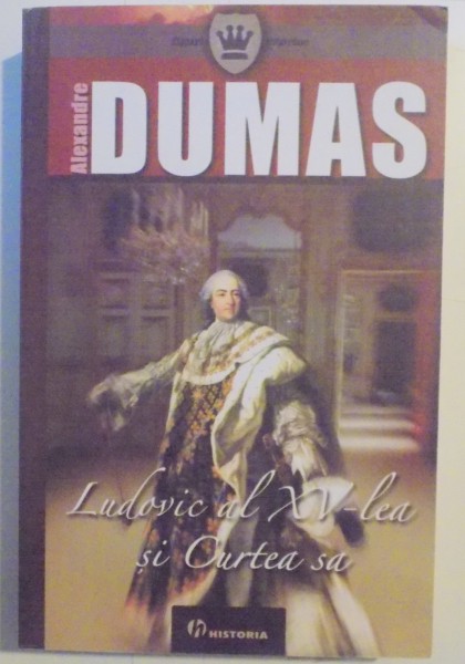 LUDOVIC AL XV - LEA SI CURTEA SA de ALEXANDRE DUMAS , 2008