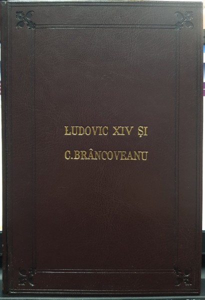 LUDOVIC XIV SI C. BRANCOVEANU