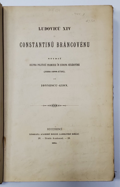 LUDOVIC XIV si CONSTANTIN BRANCOVEANU de IONNESCU-GION - BUCURESTI, 1884