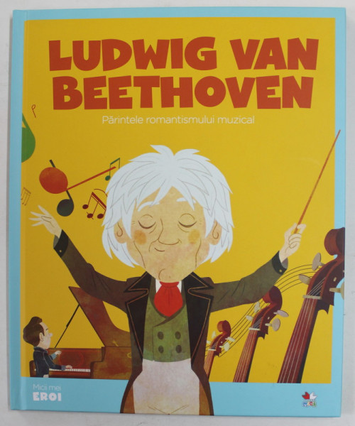 LUDWIG VAN BEETHOVEN , PARINTELE ROMANTISMULUI MUZICAL , 2019