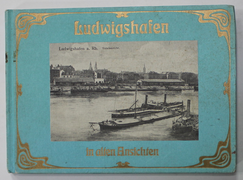 LUDWIGSHAFEN IN ALTEN ANSICHTEN , von  SIEGFRIED FAUCK , ALBUM CU FOTOGRAFII DE EPOCA , 1978