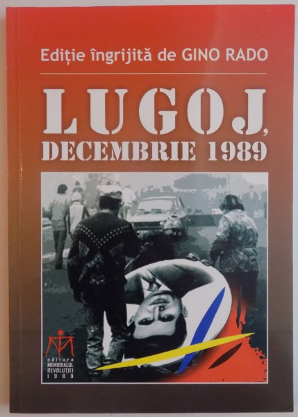 LUGOJ , DECEMBRIE 1989 , VOLUM INGRIJIT de GINO RADO , 2011