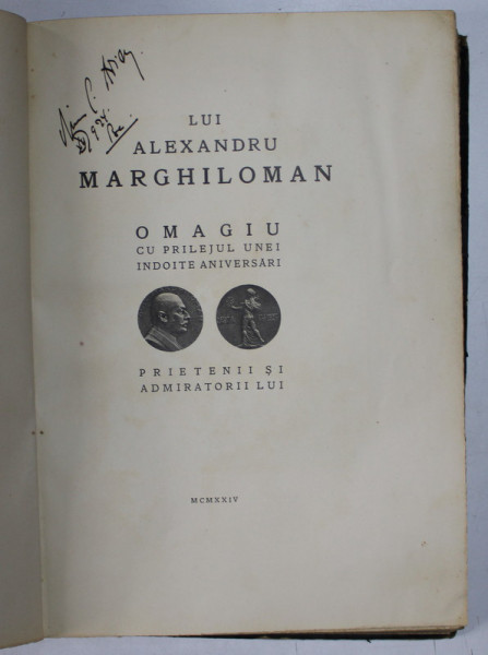 LUI ALEXANDRU MARGHILOMAN. OMAGIU CU PRILEJUL UNEI INDOITE ANIVERSARI, PRIETENII SI ADMIRATORII LUI , 1924 *STARE DE CONSERVARE CONFORM FOTO