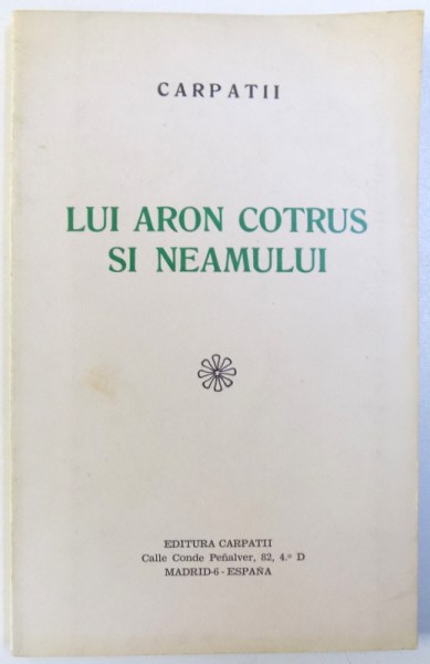 LUI ARON COTRUS SI NEAMULUI de CARPATII , RAPSOD AL LATINITATII SI AL DACO - ROMANISMULUI CU PRILEJUL COMEMORARII A DOUA ZECI DE ANI DE LA MOARTEA  LUI 1. NOIEMBRIE 1961 - 1.NOIEMBRIE 1981, 1982