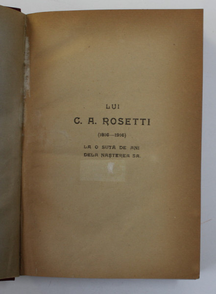 LUI C. A. ROSETTI ( 1816 - 1916 ) , LA O SUTA DE ANI DELA NASTEREA SA , VOLUM COMEMORATIV , 1916