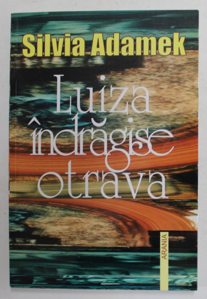 LUIZA INDRAGISE OTRAVA de SILVIA  ADAMEK , 2006 , DEDICATIE *