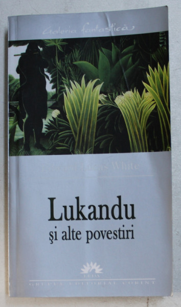 LUKANDU SI ALTE POVESTIRI de EDWARD LUCAS WHITE  , 2005