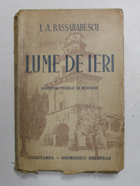 LUME DE IERI. AMINTIRI, VESELE SI DUIOASE de I.A. BASSARABESCU  1943