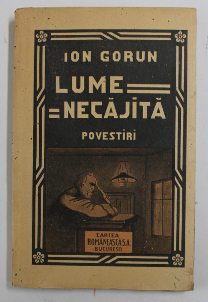 LUME NECAJITA  de ION GORUN , povestiri , 1921 , PREZINTA URME DE UZURA