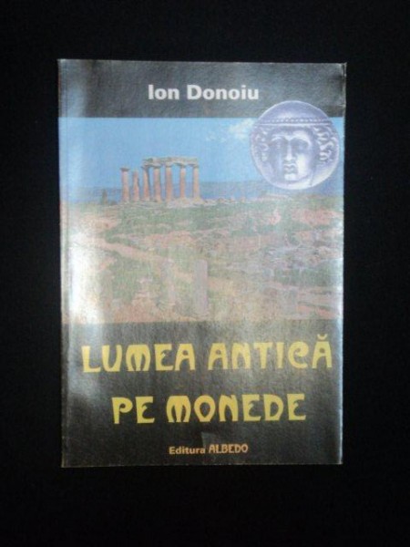 LUMEA ANTICA PE MONEDE de ION DONOIU , Bucuresti 1997