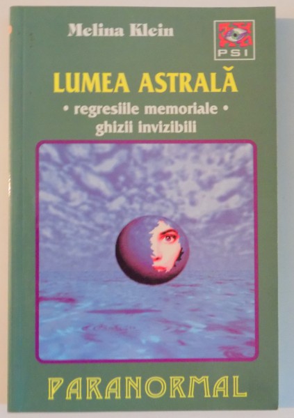 LUMEA ASTRALA , REGRESIILE MEMORIALE , GHIZII ANVIZIBILI de MELINA KLEIN , 2000