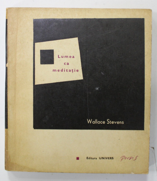 LUMEA CA MEDITATIE de WALLACE STEVENS , POEZII , traducere de CONSTANTIN ABALUTA si STEFAN STOENESCU , 1970 , DEDICATIE *