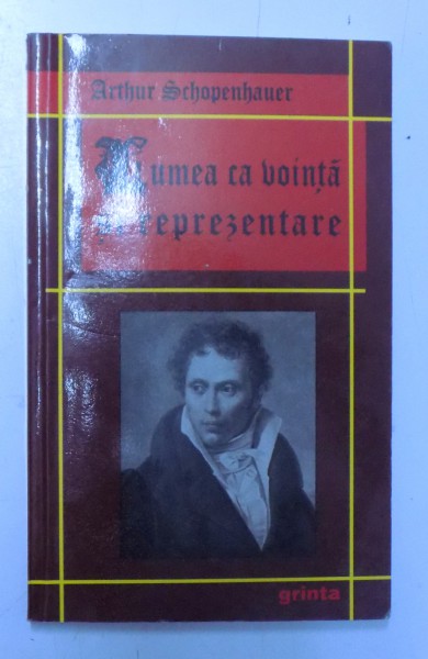 LUMEA CA VOINTA SI REPREZENTARE de ARTHUR SCHOPENHAUER , 2008