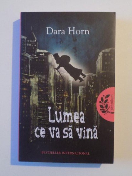 LUMEA CE VA SA VINA de DARA HORN , 2012