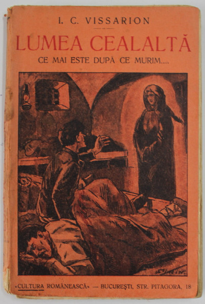 LUMEA CEALALTA , CE MAI ESTE DUPA CE MURIM ...VISE CIUDATE , VISE PROFETICE , INFATISARI DIN LUME DE DINCOLO , VOLUMUL I de I.C. VISSARION , 1929
