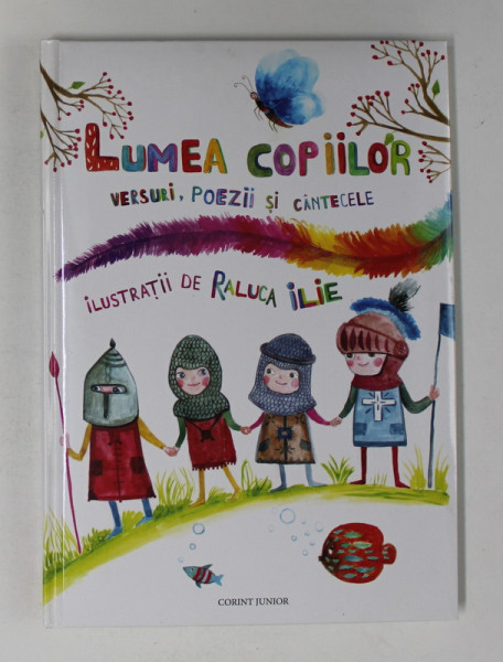 LUMEA COPIILOR - VERSURI , POEZII SI CANTECELE , cu ilustratii de RALUCA ILIE , 2014