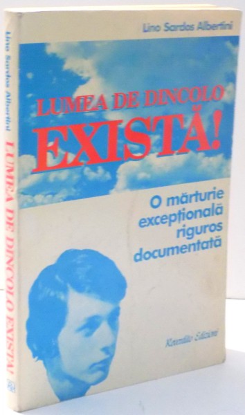 LUMEA DE DINCOLO EXISTA! O MARTURIE EXCEPTIONALA RIGUROS DOCUMENTATA de LINO SARDOS ALBERTINI , 1996