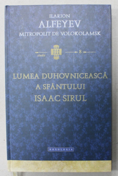 LUMEA DUHOVNICEASCA A SFANTULUI ISAAC SIRUL de ILARION ALFEYEV , MITROPOLIT DE VOLOKOLAMSK , 2013
