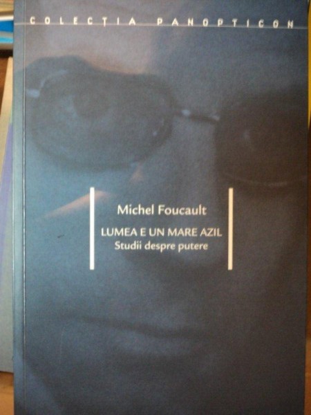 LUMEA E UN MARE AZIL,STUDII DESPRE PUTERE-MICHEL FOUCAULT,2005 , PREZINTA SUBLINIERI CU CREIONUL