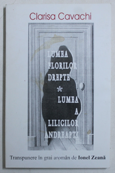 LUMEA FLORILOR DREPTE / LUMEA A LILICILOR ANDREAPTI - versuri de CLARISA CAVACHI , EDITIE BILINGVA ROMANA  - AROMANA