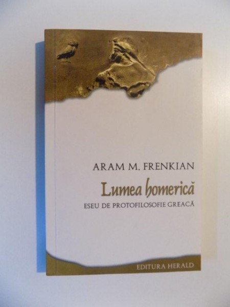 LUMEA HOMERICA , ESEU DE PROTOFILOSOFIE GREACA de ARAM M. FRENKIANA , 2012