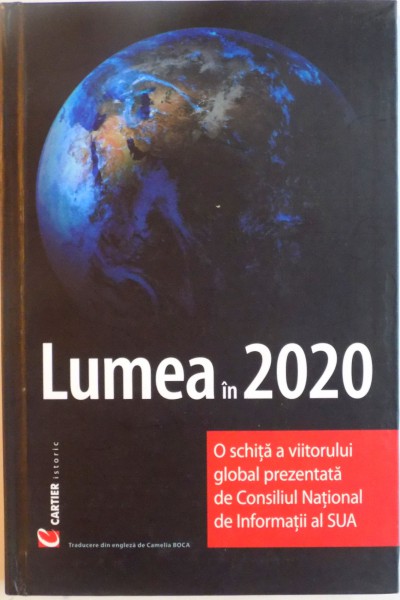 LUMEA IN 2020, O SCHITA A VIITORULI GLOBAL PREZENTATA DE CONSILIUL NATIONAL DE INFORMATII AL SUA, 2008 * MICI DEFECTE COPERTA