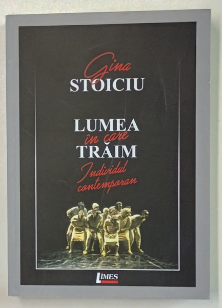 LUMEA IN CARE TRAIM - INDIVIDUL CONTEMPORAN de GINA STOICIU , 2018
