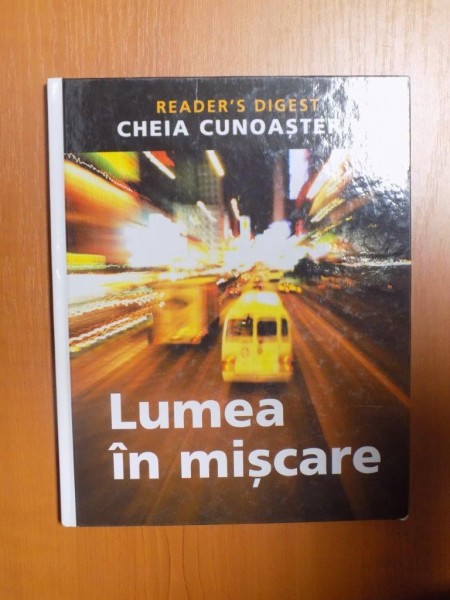 LUMEA IN MISCARE , CHEIA CUNOASTERII , READER'S DIGEST