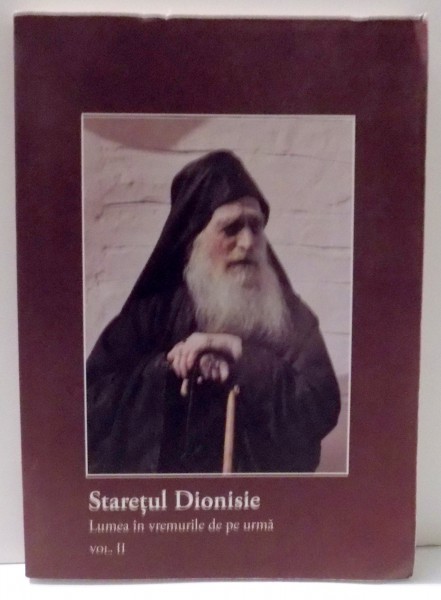 LUMEA IN VREMURILE DE PE URMA  de STARETUL DIONISIE, VOL II , 2010