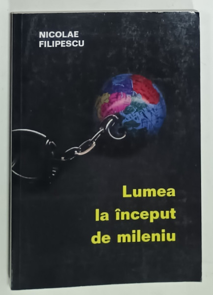 LUMEA  LA INCEPUT DE MILENIU ( TERORISM , RAZBOAIE , RECONFIGURARI ALE ALIANTELOR )  de NICOLAE  FILIPESCU , 2005