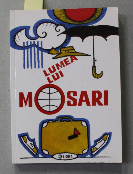 LUMEA LUI MOSARI E LUMEA CALATORIILOR de G. MOSARI , 2010