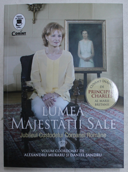LUMEA MAJESTATII SALE - JUBILEUL CUSTODELUI COROANEI ROMANE de ALEXANDRU MURARU , DANIEL SANDRU , 2019