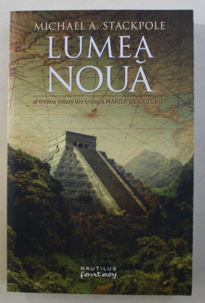 LUMEA NOUA de MICHAEL A . STACKPOLE , AL TREILEA VOLUM DIN TRILOGIA DESCOPERIRI , 2017