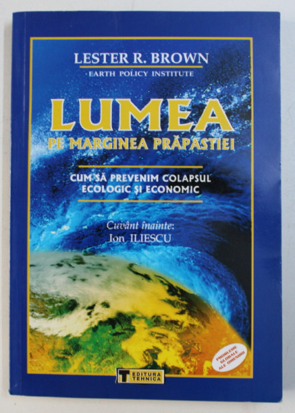 LUMEA PE MARGINEA PRAPASTIEI - CUM SA PREVENIM COLAPSUL ECOLOGIC SI ECONOMIC de LESTER R. BROWN , 2011