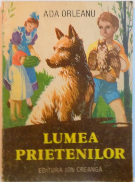 LUMEA PRIETENILOR de ADA ORLEANU, COPERTA SI ILUSTRATII de FELICIA AVRAM-ANDRASIU, 1985