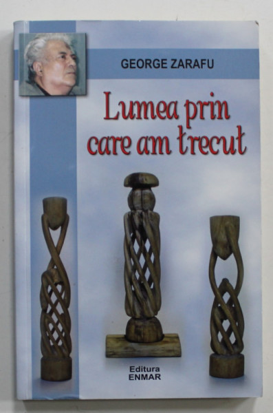LUMEA PRIN CARE AM TRECUT de GEORGE ZARAFU , EPIGRAME SI REPLICI PE TEME LITERARE , 2012 , DEDICATIE *