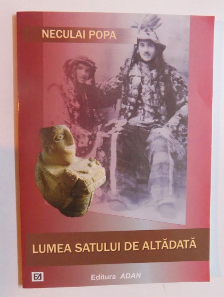 LUMEA SATULUI DE ALTADATA de NECULAI POPA , 2008 , DEDICATIE*