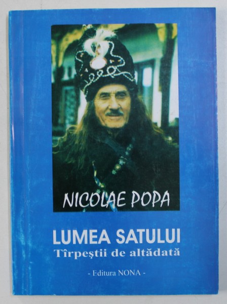 LUMEA SATULUI - TARPESTII DE ALTADATA de NICOLAE POPA , DEDICATIE*