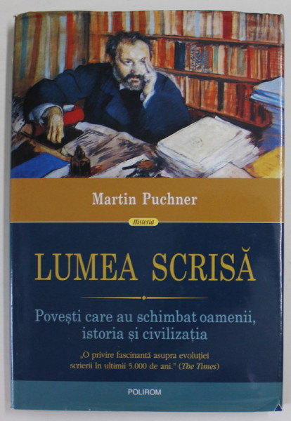 LUMEA SCRISA , POVESTI CARE AU SCHIMBAT OAMENII , ISTORIA SI CIVILIZATIA de MARTIN PUCHNER , 2018