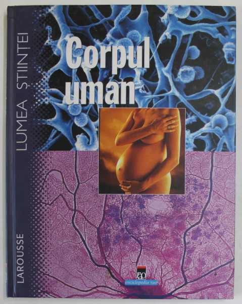 LUMEA STIINTEI , CORPUL UMAN , coordonator ISABELLE BOURDIAL ,  2002