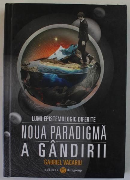LUMI EPISTEMOLOGICE DIFERITE - NOUA PARADIGMA A GANDIRII - de GABRIEL VACARIU , 2014