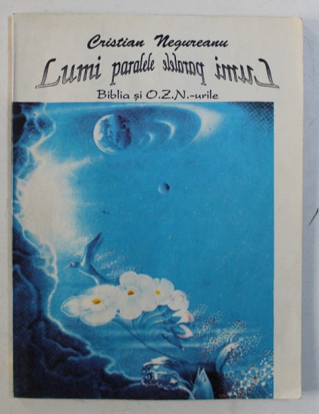 LUMI PARALELE - BIBLIA SI O.Z.N. - URILE de CRISTIAN NEGUREANU , 1991