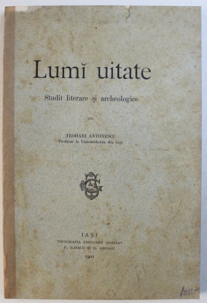 LUMI UITATE de TEOHARI ANTONESCU - IASI 1901, CONTINE SEMNATURA AUTORULUI