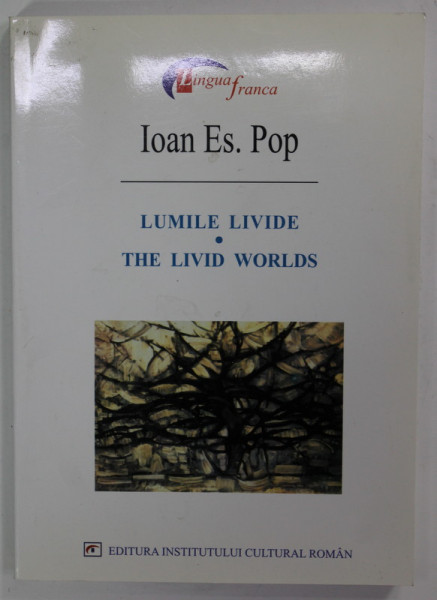 LUMILE LIVIDE/ THE LIVID WORLDS , versuri de  IOAN ES. POP , 2004, EDITIE BILINGVA ROMANA - ENGLEZA , 2004